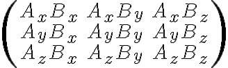  \begin{equation}
\begin{pmatrix}
A_{x}B_{x} & A_{x}B_{y} & A_{x}B_{z}\\
A_{y}B_{x} & A_{y}B_{y} & A_{y}B_{z}\\
A_{z}B_{x} & A_{z}B_{y} & A_{z}B_{z}\\
\end{pmatrix}
\end{equation} 